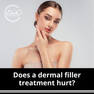 Does a dermal filler treatment hurt?