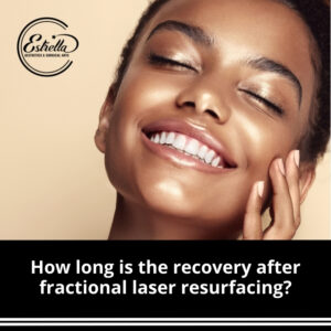 How long is the recovery after fractional laser resurfacing?