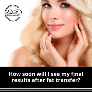 How soon will I see my final results after fat transfer?