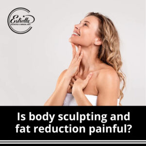 Is body sculpting and fat reduction painful?