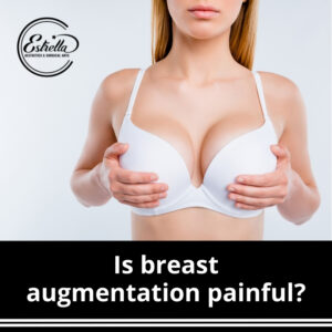 Is breast augmentation painful?