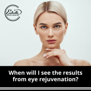 When will I see the results from eye rejuvenation?