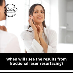 When will I see the results from fractional laser resurfacing?