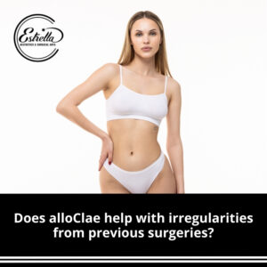 Does alloClae help with irregularities from previous surgeries, reconstruction, or liposuction?