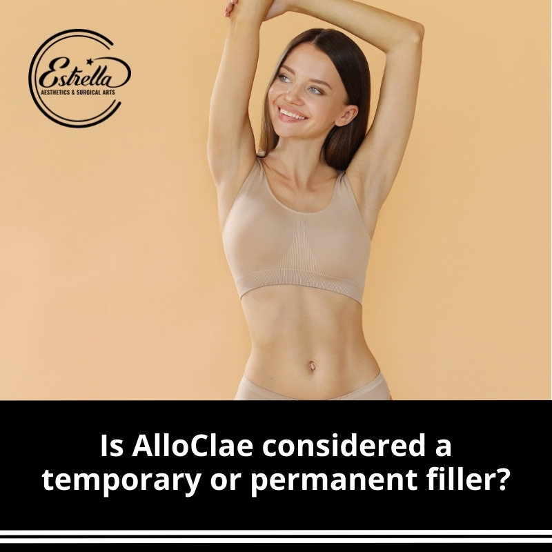 Is AlloClae considered a temporary or permanent filler? - Estrella Aesthetics & Surgical Arts Is AlloClae considered a temporary or permanent filler? - Estrella Aesthetics & Surgical Arts