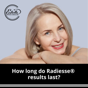 How long do Radiesse® results last?